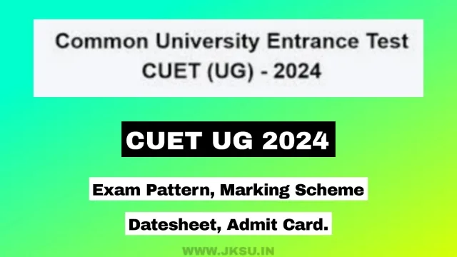CUET UG 2024: Exam Pattern, Marking Scheme, Datesheet and Admit Card